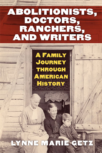 Abolitionists, Doctors, Ranchers, and Writers: A Family Journey through American History